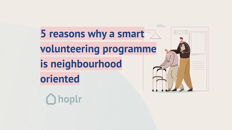 Volunteering: Five reasons why a smart volunteering programme is neighbourhood-oriented