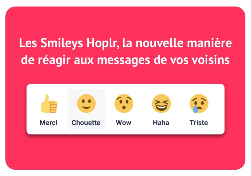 "Les Smileys Hoplr, la nouvelle maniėre de réagir aux messages de vos voisins" avec 5 émoticones: merci, chouette, wow, haha et triste