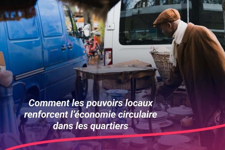 Comment les pouvoirs locaux renforcent l’économie circulaire dans les quartiers